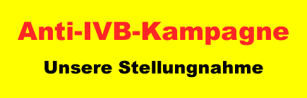 Anti-IVB-Kampgane - unsere Stellungnahme